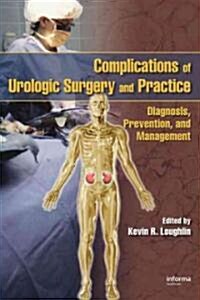 Complications of Urologic Surgery and Practice: Diagnosis, Prevention, and Management (Hardcover)