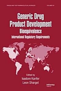 Generic Drug Product Development: International Regulatory Requirements for Bioequivalence (Hardcover)