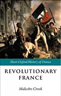 Revolutionary France: 1788-1880 (Hardcover)