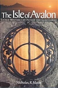 The Isle of Avalon : Sacred Mysteries of Arthur and Glastonbury Tor (Paperback, New ed)