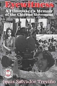 Eyewitness: A Filmmakers Memoir of the Chicano Movement (Paperback)