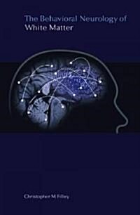 The Behavioral Neurology of White Matter (Hardcover)