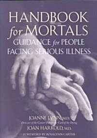 Handbook for Mortals: Guidance for People Facing Serious Illness (Paperback, Revised)