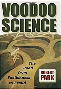 Voodoo Science: The Road from Foolishness to Fraud (Paperback)