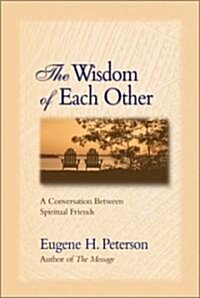 The Wisdom of Each Other: A Conversation Between Spiritual Friends (Paperback)
