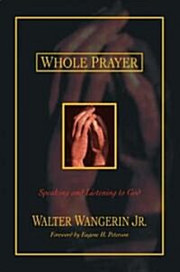 Whole Prayer: Speaking and Listening to God (Paperback)