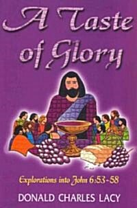 A Taste of Glory: Explorations Into John 6:53-58 (Paperback)