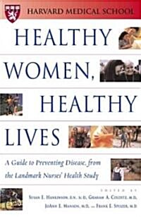 Healthy Women, Healthy Lives: A Guide to Preventing Disease from the Landmark Nurses Health Study (Paperback)
