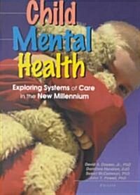 Child Mental Health: Exploring Systems of Care in the New Millennium (Paperback)