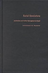 Racial Revolutions: Antiracism and Indian Resurgence in Brazil (Hardcover)