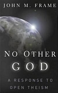 No Other God: A Response to Open Theism (Paperback)