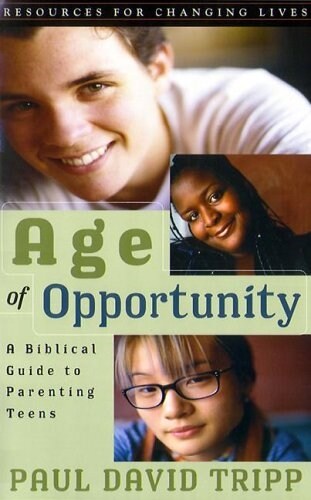 Age of Opportunity: A Biblical Guide to Parenting Teens (Paperback, 2)
