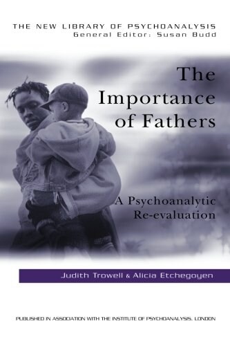 The Importance of Fathers : A Psychoanalytic Re-evaluation (Paperback)