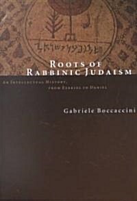Roots of Rabbinic Judaism: An Intellectual History, from Ezekiel to Daniel (Paperback)