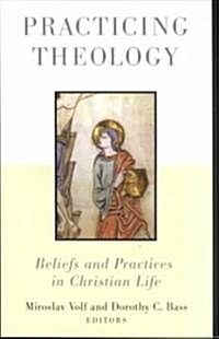 Practicing Theology: Beliefs and Practices in Christian Life (Paperback)