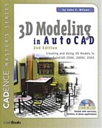 3D Modeling in AutoCAD : Creating and Using 3D Models in AutoCAD 2000, 2000i, 2002, and 2004 (Paperback, 2 ed)