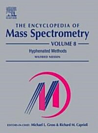 The Encyclopedia of Mass Spectrometry : Volume 8: Hyphenated Methods (Hardcover)