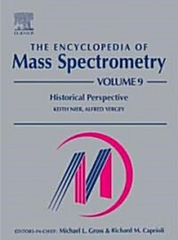 The Encyclopedia of Mass Spectrometry : Volume 9: Historical Perspectives, Part A: The Development of Mass Spectrometry (Hardcover, 9 ed)