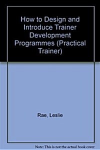 How to Design and Introduce Trainer Development Programmes (Paperback)