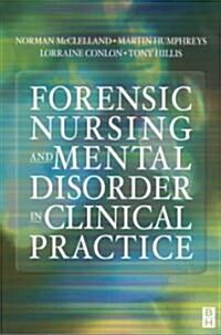 Forensic Nursing and Mental Disorder : Clinical Practice (Paperback)