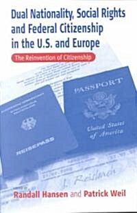 Dual Nationality, Social Rights and Federal Citizenship in the U.S. and Europe: The Reinvention of Citizenship (Paperback)