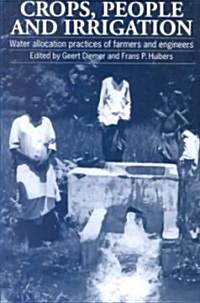 Crops, People and Irrigation : Water Allocation Practices of Farmers and Engineers (Paperback)