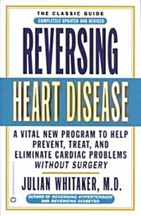Reversing Heart Disease: A Vital New Program to Help, Treat, and Eliminate Cardiac Problems Without Surgery (Paperback, Revised, Update)