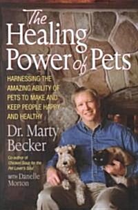The Healing Power of Pets: Harnessing the Amazing Ability of Pets to Make and Keep People Happy and Healthy (Hardcover)