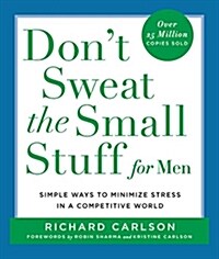 Dont Sweat the Small Stuff for Men: Simple Ways to Minimize Stress in a Competitive World (Paperback)