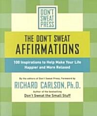 The Dont Sweat Affirmations: 100 Inspirations to Help Make Your Life Happier and More Relaxed (Paperback)