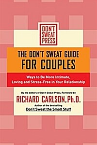 The Dont Sweat Guide for Couples: Ways to Be More Intimate, Loving and Stress-Free in Your Relationship (Paperback)
