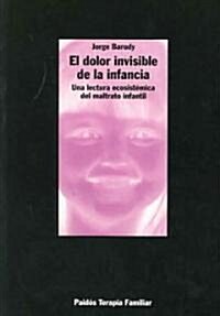 El Dolor Invisible De La Infancia/ the Invisible Pain of Childhood (Paperback)