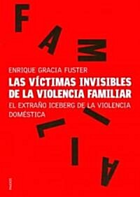 Las victimas invisibles de la violencia familiar/ The Invisible Victims of Family Violence (Paperback)