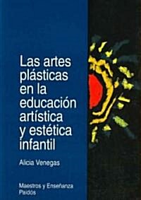Las artes plasticas en la educacion artistica y estetica infantil/ The Plastic Arts in Arts Education and the Childrens Aesthetics (Paperback)