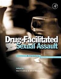 Drug-Facilitated Sexual Assault: A Forensic Handbook (Hardcover)