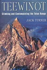Teewinot: Climbing and Contemplating the Teton Range (Paperback)