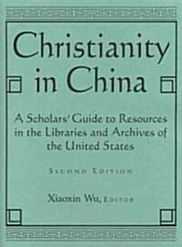Christianity in China: A Scholars Guide to Resources in the Libraries and Archives of the United States (Hardcover, 2)