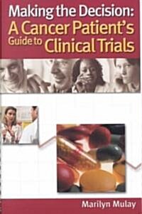 Making the Decision: A Cancer Patients Guide to Clinical Trials (Spiral)