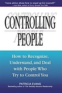 Controlling People: How to Recognize, Understand, and Deal with People Who Try to Control You (Paperback)