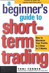 A Beginners Guide to Short-Term Trading (Paperback)