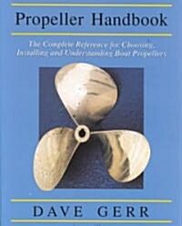 The Propeller Handbook: The Complete Reference for Choosing, Installing, and Understanding Boat Propellers (Paperback)