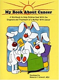 My Book about Cancer: A Workbook to Help Children Deal with the Diagnosis and Treatment of a Mother with Cancer                                        (Paperback)