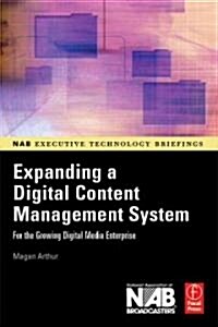 Expanding a Digital Content Management System : For the Growing Digital Media Enterprise (Paperback)