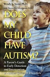 Does My Child Have Autism?: A Parent�s Guide to Early Detection and Intervention in Autism Spectrum Disorders (Paperback)
