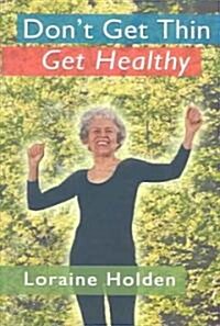 Dont Get Thin Get Healthy (Paperback)