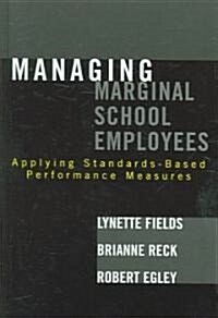 Managing Marginal School Employees: Applying Standards-Based Performance Measures (Hardcover)