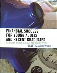 Financial Success for Young Adults and Recent Graduates: Managing Money, Credit, and Your Future (Paperback)