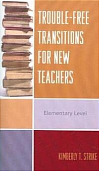 Trouble-Free Transitions for New Teachers: Elementary Level (Paperback)