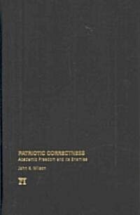 Patriotic Correctness: Academic Freedom and Its Enemies (Hardcover)
