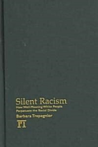 Silent Racism : How Well-meaning White People Perpetuate the Racial Divide (Hardcover)